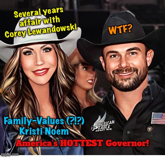 Family Values | Several years affair with
Corey Lewandowski; WTF? Family-Values (?!?)
Kristi Noem | image tagged in kristi noem | made w/ Imgflip meme maker