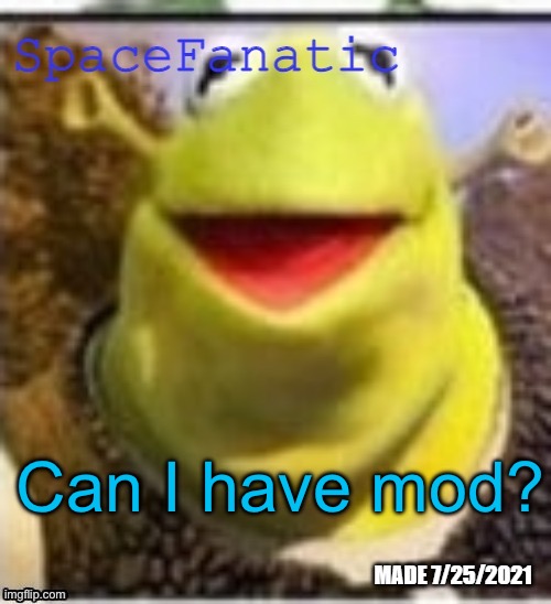 Ye Olde Announcements | Can I have mod? | image tagged in ye olde announcements | made w/ Imgflip meme maker