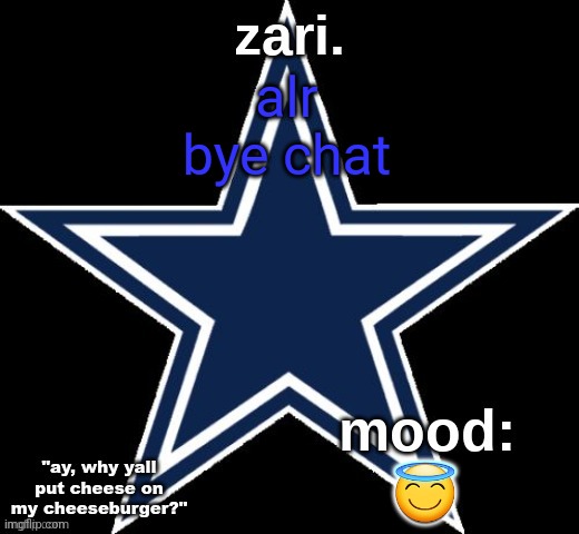 zari.'s Dallas Cowboys announcement temp | alr bye chat; 😇 | image tagged in zari 's dallas cowboys announcement temp | made w/ Imgflip meme maker