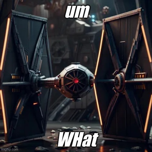 AI art i made | um; WHat | image tagged in star wars | made w/ Imgflip meme maker