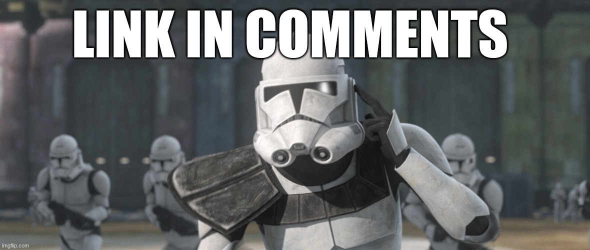 clone trooper | LINK IN COMMENTS | image tagged in clone trooper | made w/ Imgflip meme maker