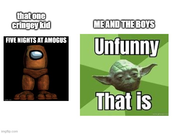 every one in 4th grade | that one cringey kid; ME AND THE BOYS | image tagged in middle school | made w/ Imgflip meme maker