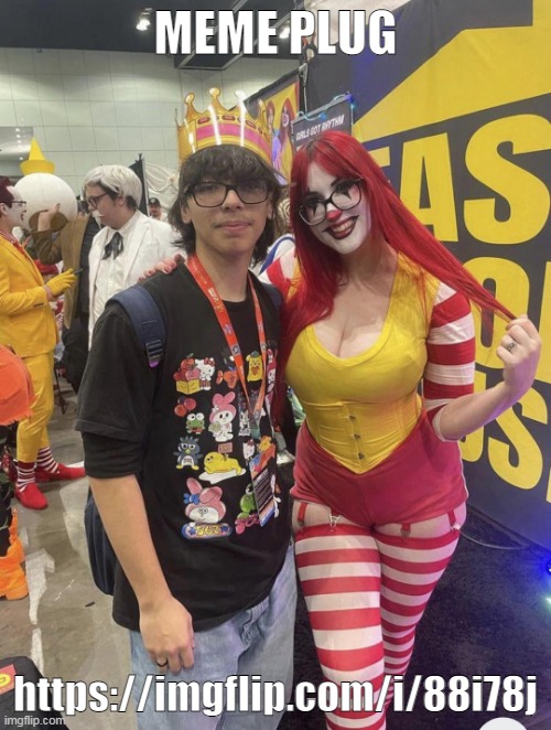 Guy With Ronald McDonald Girl | MEME PLUG; https://imgflip.com/i/88i78j | image tagged in guy with ronald mcdonald girl | made w/ Imgflip meme maker