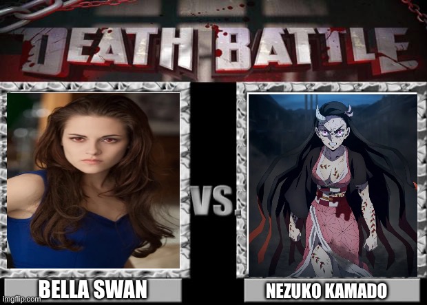 Bella Swan VS Nezuko Kamado | BELLA SWAN; NEZUKO KAMADO | image tagged in death battle | made w/ Imgflip meme maker