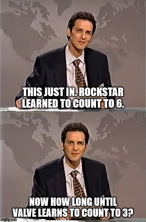 WEEKEND UPDATE WITH NORM | THIS JUST IN. ROCKSTAR LEARNED TO COUNT TO 6. NOW HOW LONG UNTIL VALVE LEARNS TO COUNT TO 3? | image tagged in weekend update with norm | made w/ Imgflip meme maker
