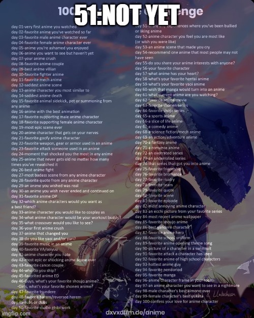 100 day anime challenge | 51:NOT YET | image tagged in 100 day anime challenge | made w/ Imgflip meme maker