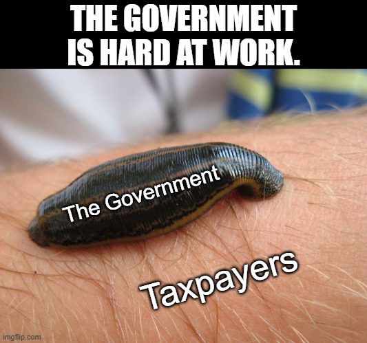 THE GOVERNMENT IS HARD AT WORK. The Government Taxpayers | made w/ Imgflip meme maker