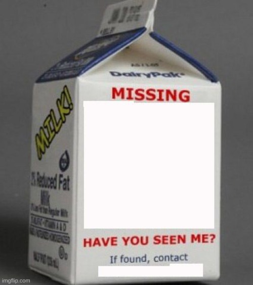 Day one of finding the wierdest meme templates. | image tagged in milk carton,fun | made w/ Imgflip meme maker