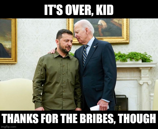IT'S OVER, KID; THANKS FOR THE BRIBES, THOUGH | made w/ Imgflip meme maker