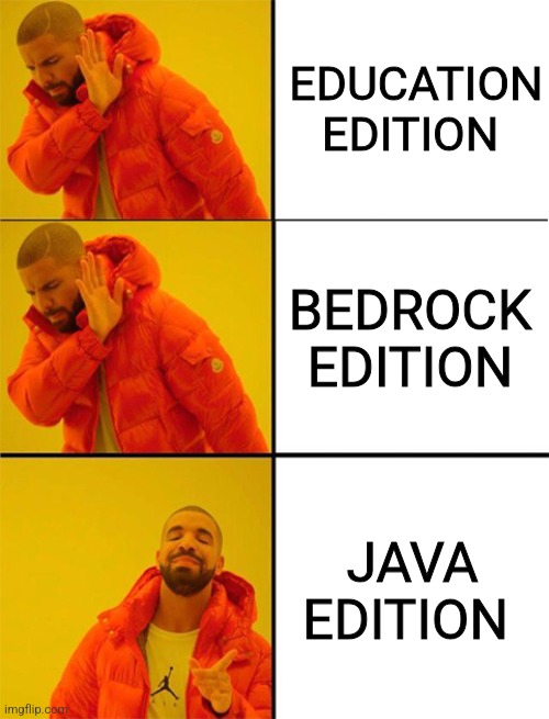 Drake meme 3 panels | EDUCATION EDITION; BEDROCK EDITION; JAVA EDITION | image tagged in drake meme 3 panels | made w/ Imgflip meme maker