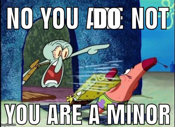 DO | image tagged in you are a minor | made w/ Imgflip meme maker