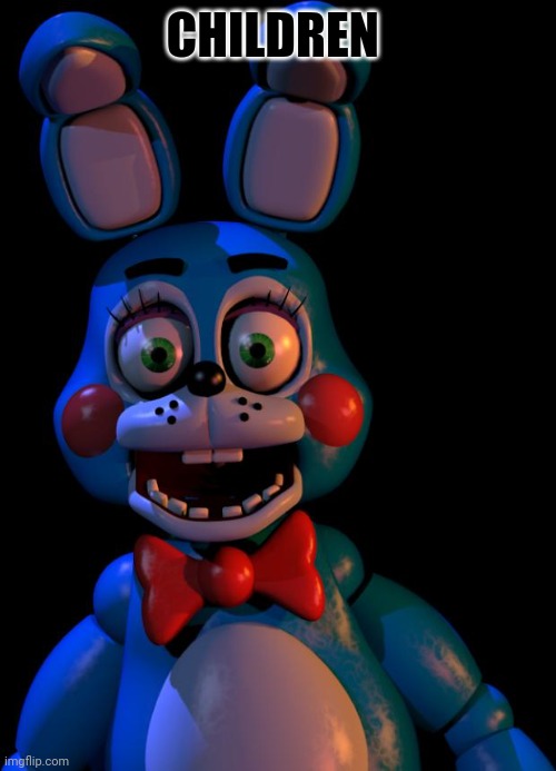 Toy Bonnie FNaF | CHILDREN | image tagged in toy bonnie fnaf | made w/ Imgflip meme maker