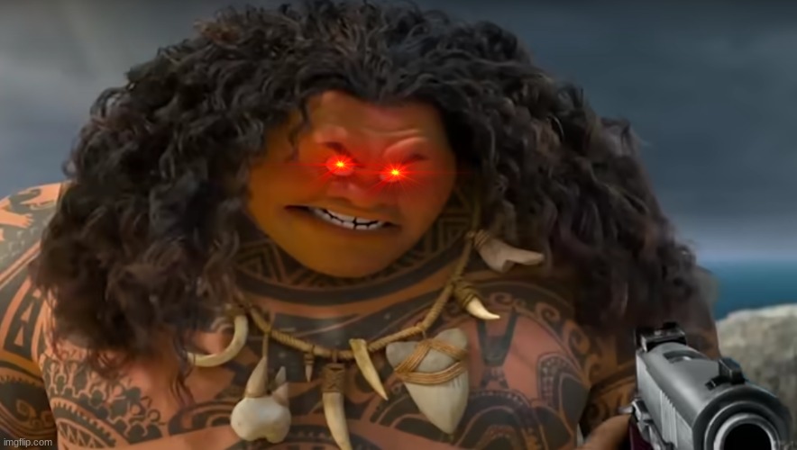 maui with red eyes and a gun because why not | image tagged in memes,funny,cursed image,moana | made w/ Imgflip meme maker