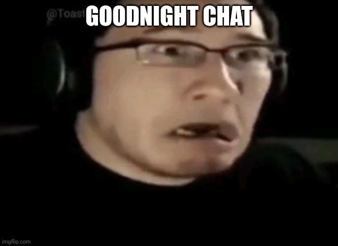 Markiplier | GOODNIGHT CHAT | image tagged in markiplier | made w/ Imgflip meme maker