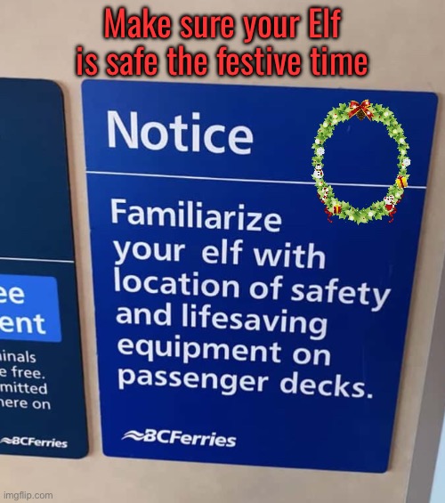 NOTICE | Make sure your Elf is safe the festive time | image tagged in notice,familiarise,your elf,safety equipment,festive | made w/ Imgflip meme maker