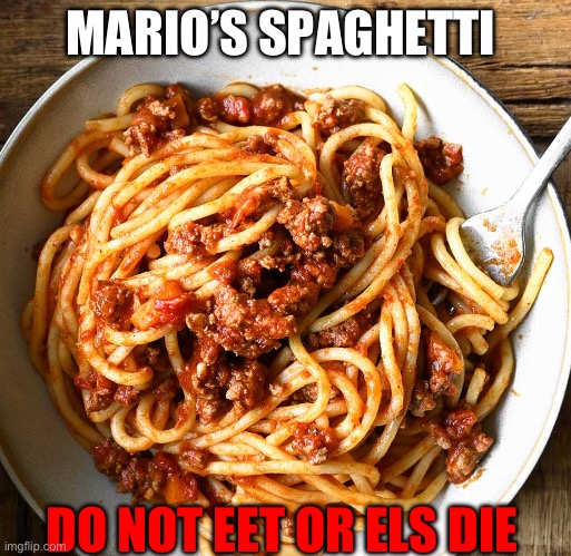 Mario’ s spaghetti | MARIO’S SPAGHETTI; DO NOT EET OR ELS DIE | image tagged in please do not the cat | made w/ Imgflip meme maker