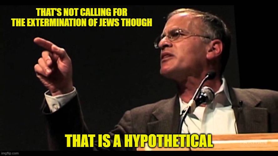 THAT'S NOT CALLING FOR THE EXTERMINATION OF JEWS THOUGH THAT IS A HYPOTHETICAL | made w/ Imgflip meme maker