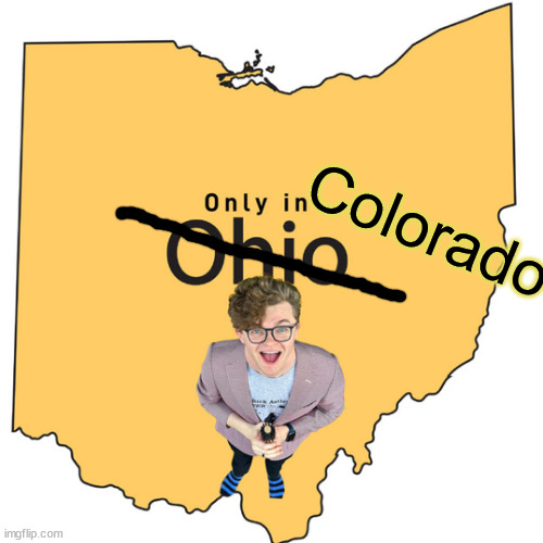 Only in ohio | Colorado | image tagged in only in ohio | made w/ Imgflip meme maker