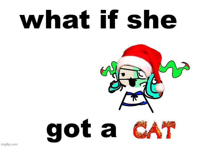 im giving her one | what if she; got a | image tagged in christmas 401 | made w/ Imgflip meme maker