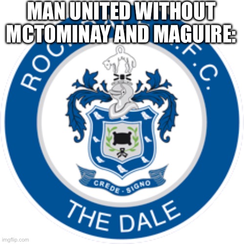 It do really be like this this season | MAN UNITED WITHOUT MCTOMINAY AND MAGUIRE: | image tagged in football,soccer,manchester united | made w/ Imgflip meme maker