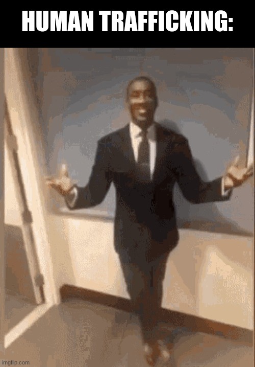 smiling black guy in suit | HUMAN TRAFFICKING: | image tagged in smiling black guy in suit | made w/ Imgflip meme maker