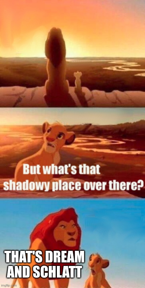 Simba Shadowy Place Meme | THAT'S DREAM AND SCHLATT | image tagged in memes,simba shadowy place | made w/ Imgflip meme maker