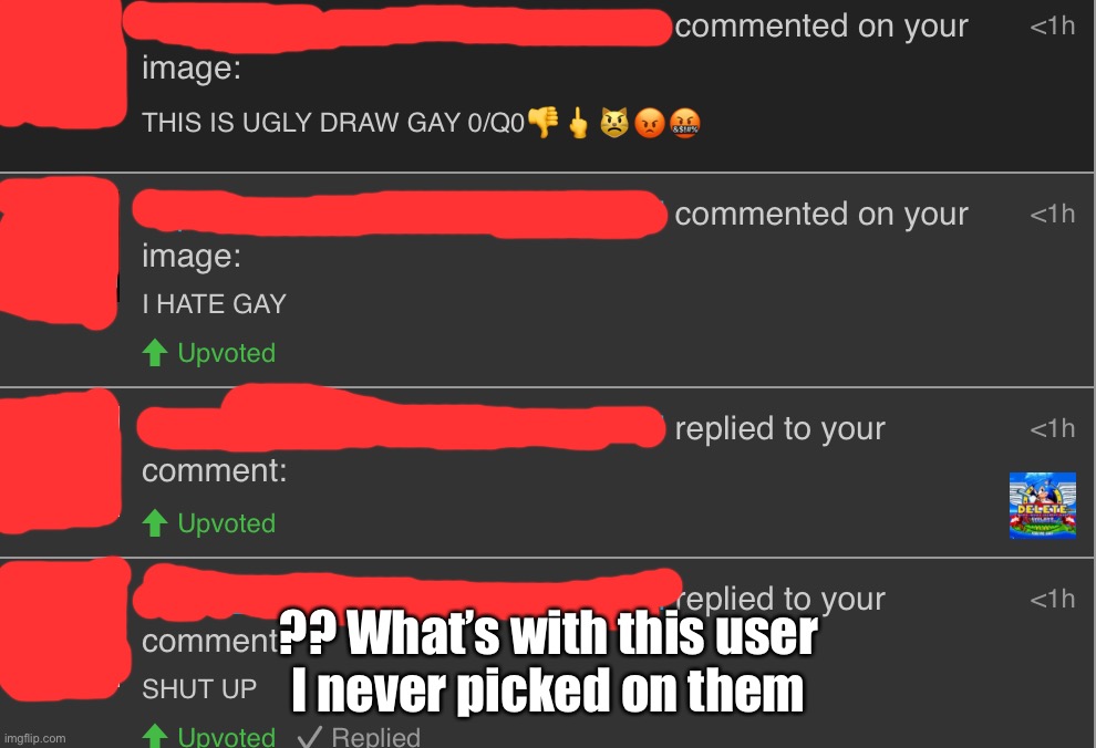 ?? What’s with this user
I never picked on them | made w/ Imgflip meme maker