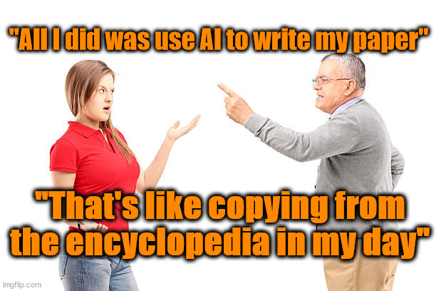 Generation Gap | "All I did was use AI to write my paper"; "That's like copying from the encyclopedia in my day" | image tagged in generation z,boomers | made w/ Imgflip meme maker