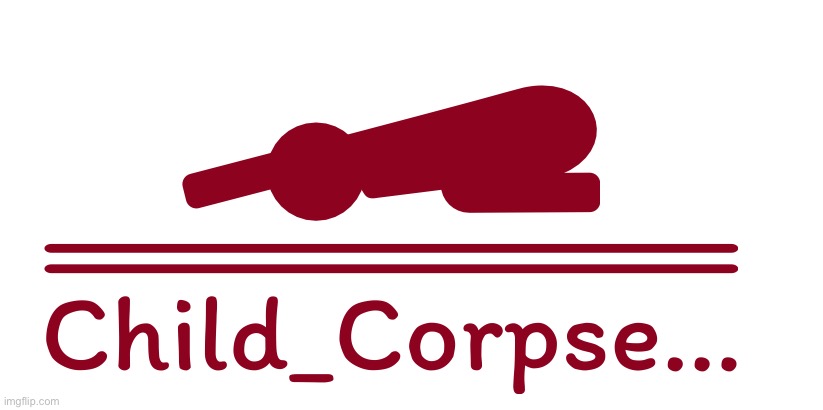 Child corpse | made w/ Imgflip meme maker