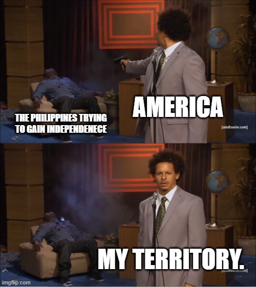 June 12, 1898 | AMERICA; THE PHILIPPINES TRYING TO GAIN INDEPENDENECE; MY TERRITORY. | image tagged in memes,who killed hannibal | made w/ Imgflip meme maker