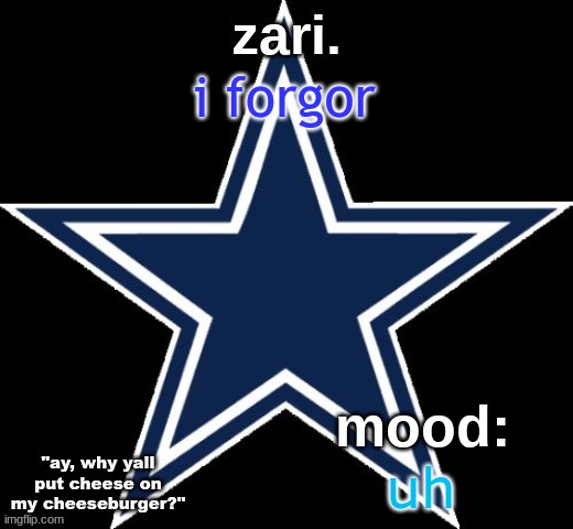 zari.'s Dallas Cowboys announcement temp | i forgor; uh | image tagged in zari 's dallas cowboys announcement temp | made w/ Imgflip meme maker