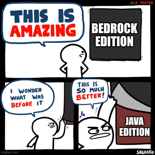 Srgrafo old poster | BEDROCK EDITION JAVA EDITION | image tagged in srgrafo old poster | made w/ Imgflip meme maker
