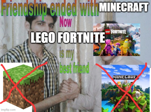 The new LEGO Fortnite is so good | MINECRAFT; LEGO FORTNITE | image tagged in friendship ended with x now y is my best friend,fortnite,lego,fortnite meme,minecraft | made w/ Imgflip meme maker