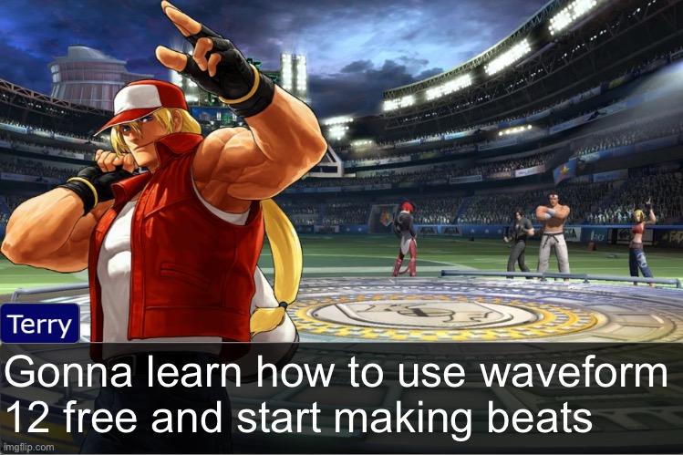 Terry Bogard objection temp | Gonna learn how to use waveform 12 free and start making beats | image tagged in terry bogard objection temp | made w/ Imgflip meme maker