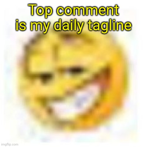 goofy ahh emoji | Top comment is my daily tagline | image tagged in goofy ahh emoji | made w/ Imgflip meme maker