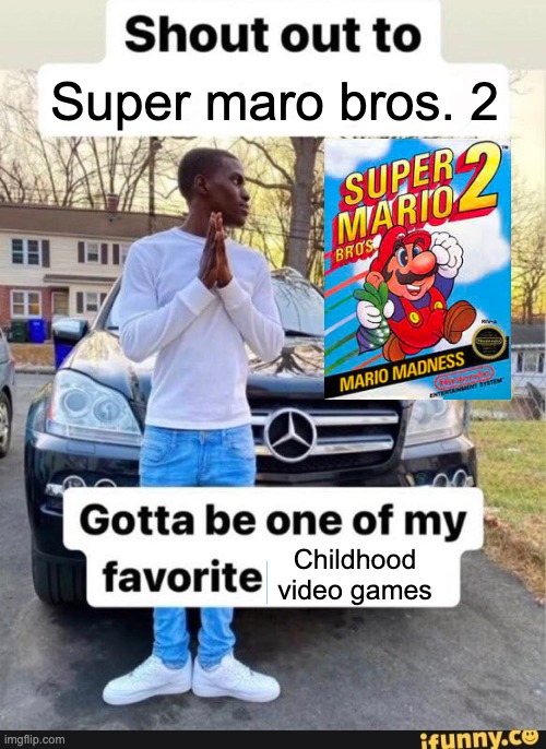 did anyone else play this as a kid or am I just old? | Super maro bros. 2; Childhood video games | image tagged in gotta be one of my favorite genders,memes,funny,super mario bros,video games | made w/ Imgflip meme maker