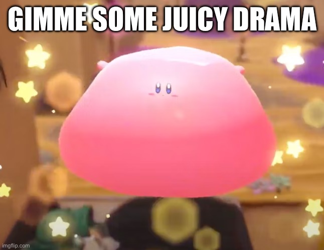 Water Balloon Mouth | GIMME SOME JUICY DRAMA | image tagged in water balloon mouth | made w/ Imgflip meme maker