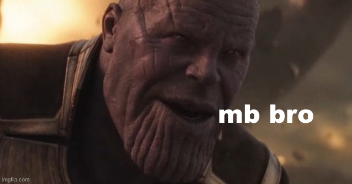 Thanos "All that for a drop of blood" | mb bro | image tagged in thanos all that for a drop of blood | made w/ Imgflip meme maker