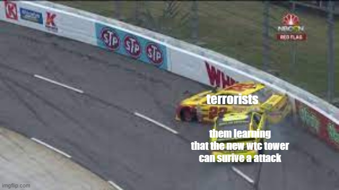 RRREEEVVVEEENNNGGGEEE | terrorists; them learning that the new wtc tower can surive a attack | image tagged in rrreeevvveeennngggeee | made w/ Imgflip meme maker