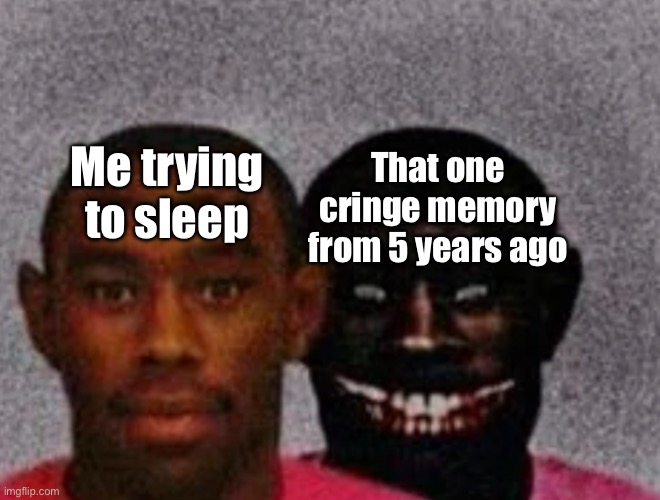 Good Tyler and Bad Tyler | Me trying to sleep; That one cringe memory from 5 years ago | image tagged in good tyler and bad tyler | made w/ Imgflip meme maker