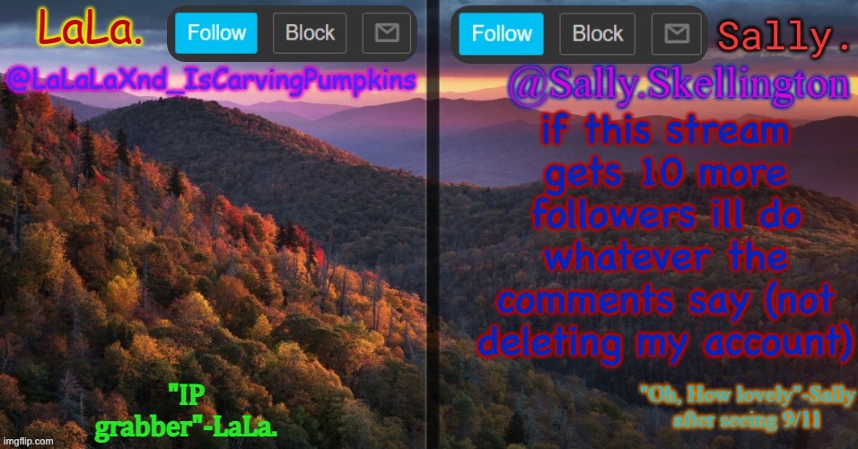 https://imgflip.com/m/All-art | if this stream gets 10 more followers ill do whatever the comments say (not deleting my account) | image tagged in lala and sally shared annoucment temp | made w/ Imgflip meme maker