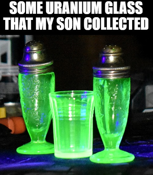 Uranium glass | SOME URANIUM GLASS THAT MY SON COLLECTED | image tagged in uranium glass,collection | made w/ Imgflip meme maker