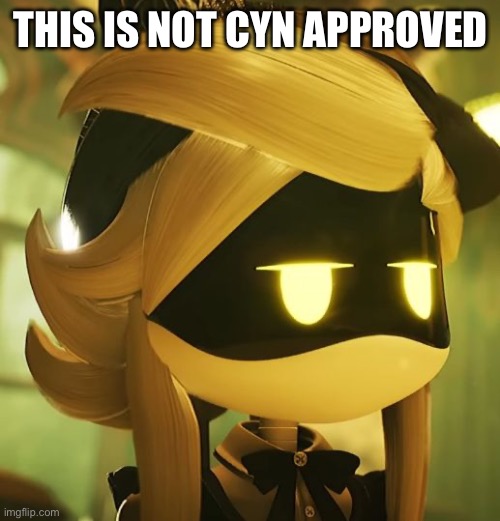 THIS IS NOT CYN APPROVED | made w/ Imgflip meme maker