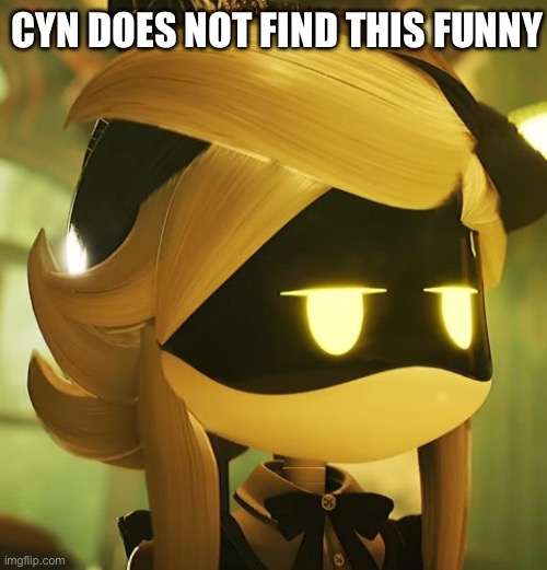 CYN DOES NOT FIND THIS FUNNY | made w/ Imgflip meme maker