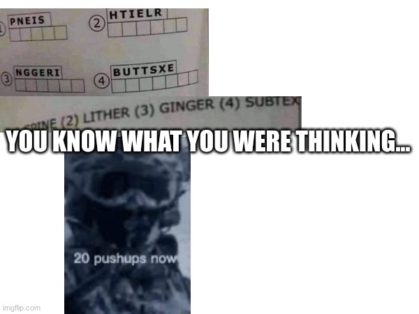guys can you figure it out? | YOU KNOW WHAT YOU WERE THINKING... | image tagged in funny,what | made w/ Imgflip meme maker