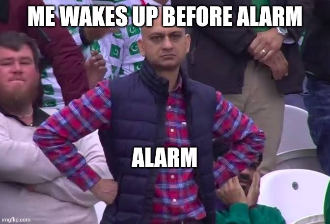 sleepyhead | ME WAKES UP BEFORE ALARM; ALARM | image tagged in disappointed man,alarm clock,snooze | made w/ Imgflip meme maker