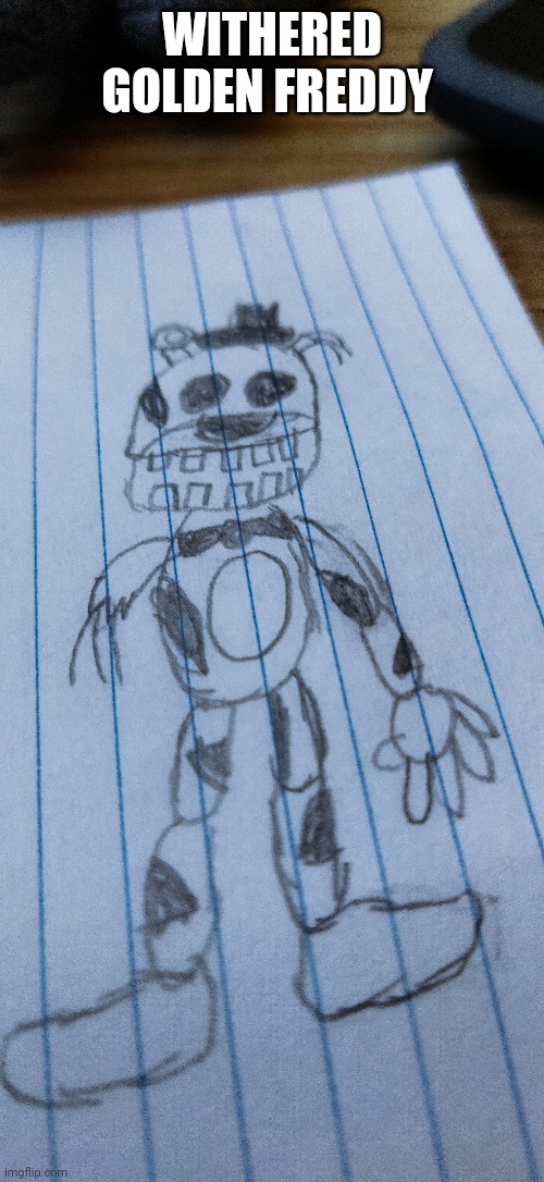 Here's the golden man | WITHERED GOLDEN FREDDY | image tagged in fnaf | made w/ Imgflip meme maker