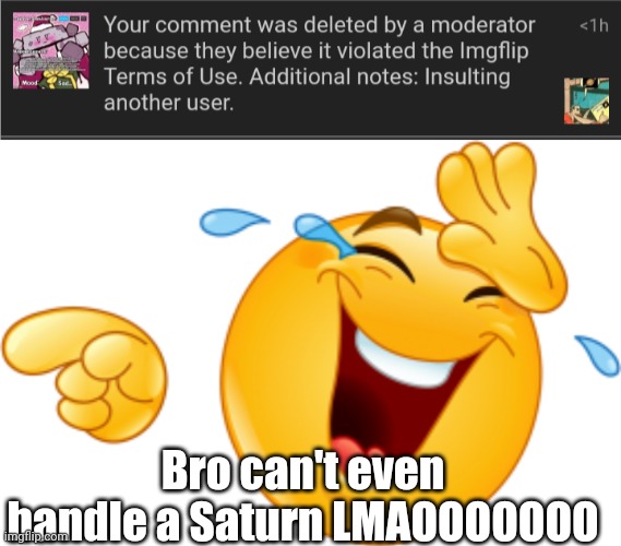 Bro can't even handle a Saturn LMAOOOOOOO | image tagged in laughing emoji | made w/ Imgflip meme maker
