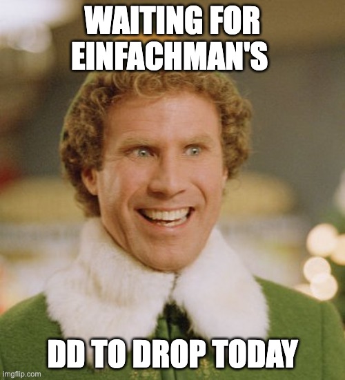 Buddy The Elf Meme | WAITING FOR EINFACHMAN'S; DD TO DROP TODAY | image tagged in memes,buddy the elf,Superstonk | made w/ Imgflip meme maker