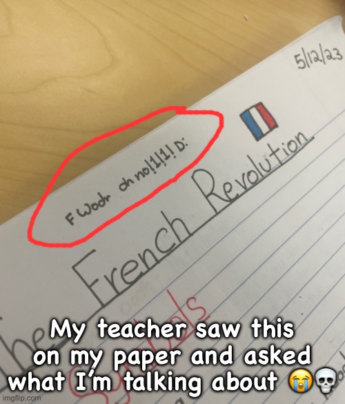 My teacher saw this on my paper and asked what I’m talking about 😭💀 | made w/ Imgflip meme maker